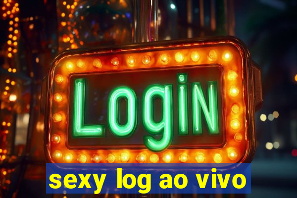 sexy log ao vivo